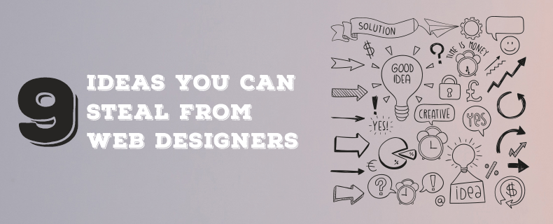 9 Ideas You Can Steal from Web Designers